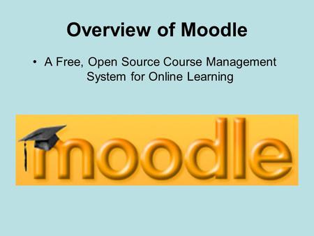 Overview of Moodle A Free, Open Source Course Management System for Online Learning.