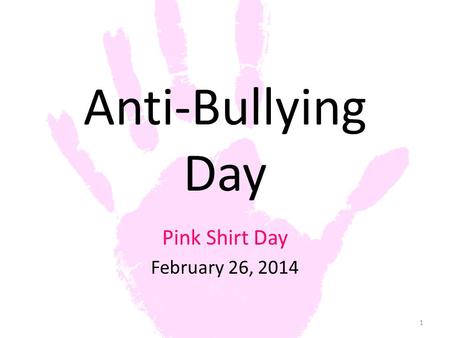 Anti-Bullying Day Pink Shirt Day February 26, 2014 1.