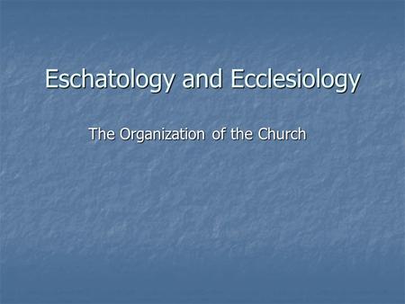 Eschatology and Ecclesiology The Organization of the Church.