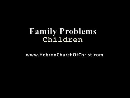 God gave parents to children to love & guide them, Prov. 6:20-23 »Help them avoid dangers »Help them avoid sorrows »Give comfort in time of trouble »Encourage.