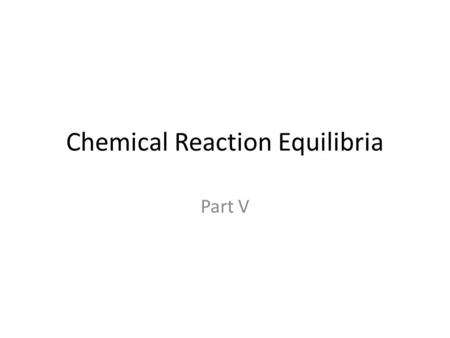 Chemical Reaction Equilibria