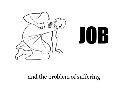 JOB and the problem of suffering. The Facts (1:1-3), There was a man in the land of Uz, whose name was Job; and that man was blameless and upright, and.