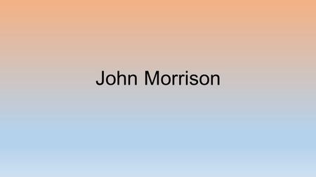 John Morrison. Act 1 How John feels about equal rights John takes the stereotypical role of a man at these times, in the sense that he thinks women are.