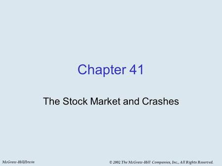 McGraw-Hill/Irwin © 2002 The McGraw-Hill Companies, Inc., All Rights Reserved. Chapter 41 The Stock Market and Crashes.