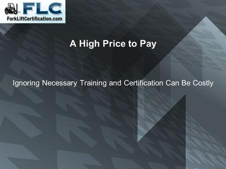 A High Price to Pay Ignoring Necessary Training and Certification Can Be Costly.