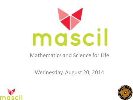 Mathematics and Science for Life Wednesday, August 20, 2014.