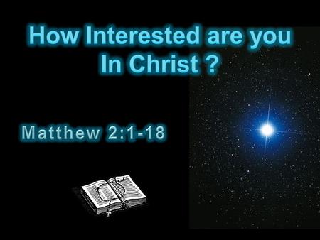  Jesus born in Bethlehem  Wise men came from east to Jerusalem  Herod asked leaders where Jesus was born  Prophets said it was Bethlehem  Sent wise.