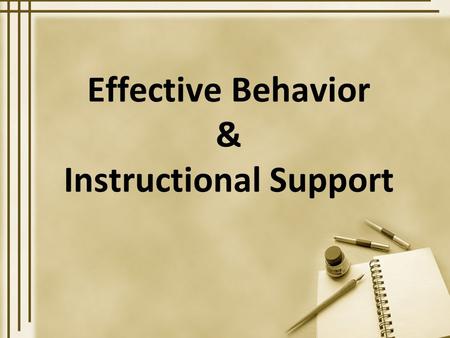 Effective Behavior & Instructional Support. Implementing RTI through Effective Behavior & Instructional Support.