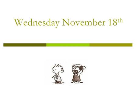 Wednesday November 18 th. Bell Ringer TOPIC: SHOULD HIGH SCHOOL START AN HOUR LATER? 3 ANSWER THE QUESTION AND DEVELOP 3 REASONS TO SUPPORT YOUR ARGUMENT.