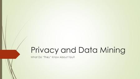 Privacy and Data Mining What Do “They” Know About You?