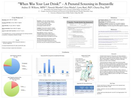 “When Was Your Last Drink?” – A Prenatal Screening in Brazzaville Andrew D. Williams, MPH 1,3 ; Yannick Nkombo 2 ; Gery Nkodia 2 ; Larry Burd, PhD 1 ;