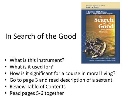 In Search of the Good What is this instrument? What is it used for? How is it significant for a course in moral living? Go to page 3 and read description.