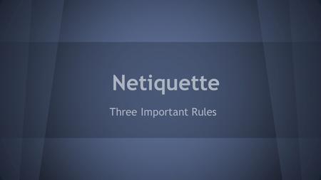 Netiquette Three Important Rules. What is netiquette? Netiquette is a set of rules for how to behave online. It’s having good manners, treating others.