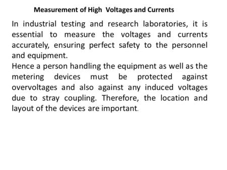 Measurement of High Voltages and Currents In industrial testing and research laboratories, it is essential to measure the voltages and currents accurately,