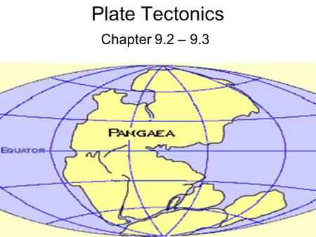 Plate Tectonics Chapter 9.2 – 9.3.