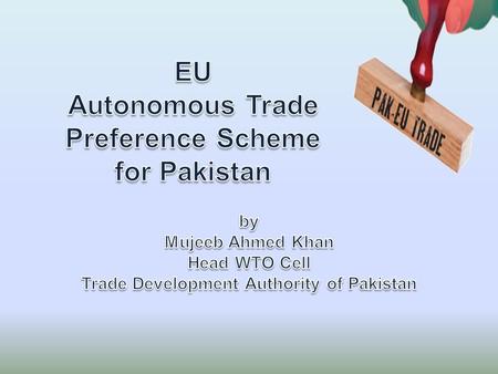 What is the Scheme?  75 items at the H.S Code 8 digit level have been granted duty free market access Out of which; 26 items are under quantity based.