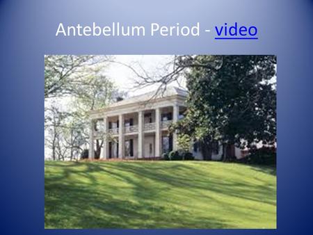 Antebellum Period - video