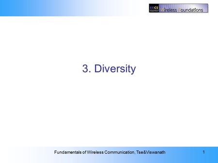 3: Diversity Fundamentals of Wireless Communication, Tse&Viswanath 1 3. Diversity.