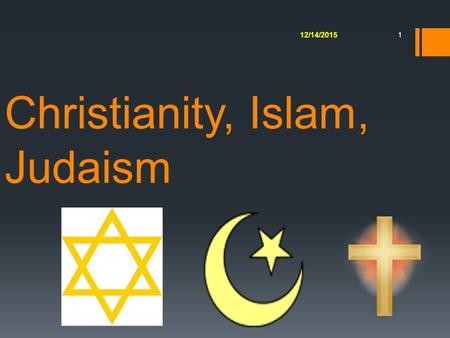 Christianity, Islam, Judaism 12/14/2015 1. 2 Islam TheismStrict monotheism Ultimate RealityOne God Name of GodAllah (arabic for god) ClergyImams Other.