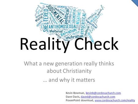 Reality Check What a new generation really thinks about Christianity … and why it matters Kevin Bowman,