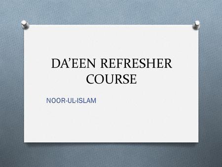 DA’EEN REFRESHER COURSE NOOR-UL-ISLAM. 10 TOPICS 1. World crisis and its causes 2. Pathway to peace and teachings of Allah regarding it. (Peace) 3. Proofs.