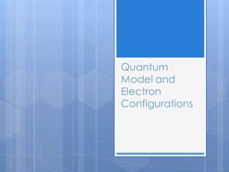 Quantum Model and Electron Configurations. Atomic Models:  Old version = Bohr’s  Also known as the planetary atomic model  Describes electron paths.