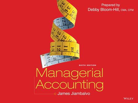 Prepared by Debby Bloom-Hill CMA, CFM. CHAPTER 1 Managerial Accounting in the Information Age Slide 1-2.