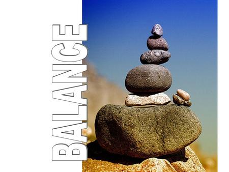 Where have you heard this word before? What are some examples you can think of? What is Balance?