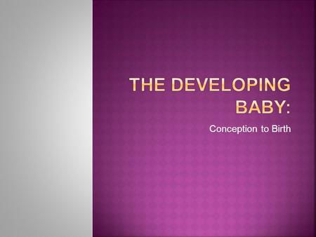 Conception to Birth.  23 chromosones from Mom and 23 from dad  Gestation is 280 days or 40 weeks.  Three distinct periods:  Ovum: conception to implantation.