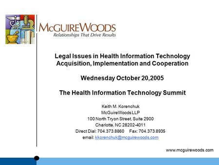 Www.mcguirewoods.com Legal Issues in Health Information Technology Acquisition, Implementation and Cooperation Wednesday October 20,2005 The Health Information.