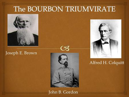 Joseph E. Brown Joseph E. Brown Alfred H. Colquitt John B. Gordon.