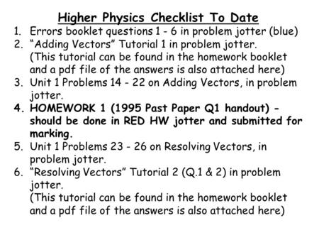 Higher Physics Checklist To Date 1.Errors booklet questions 1 - 6 in problem jotter (blue) 2.“Adding Vectors” Tutorial 1 in problem jotter. (This tutorial.