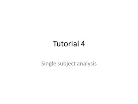 Tutorial 4 Single subject analysis. Tutorial 4 – topics Computing t values Contrasts Multiple comparisons Deconvolution analysis Trigger average analysis.