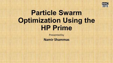 Particle Swarm Optimization Using the HP Prime Presented by Namir Shammas 1.