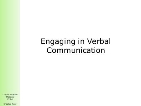 Communication Mosaics 6 th Ed. Chapter Four Engaging in Verbal Communication.