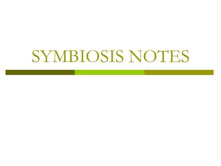 SYMBIOSIS NOTES. Relationships among organisms in a community: Predation  One population (predator) captures and feeds upon another population (prey)