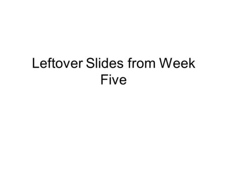 Leftover Slides from Week Five. Steps in Hypothesis Testing Specify the research hypothesis and corresponding null hypothesis Compute the value of a test.