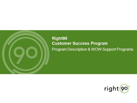 Right90 Customer Success Program Program Description & WOW Support Programs.