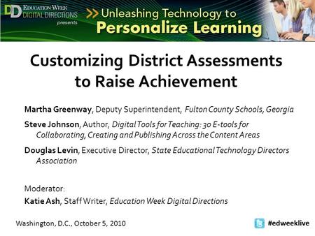 Washington, D.C., October 5, 2010 #edweeklive Customizing District Assessments to Raise Achievement Martha Greenway, Deputy Superintendent, Fulton County.