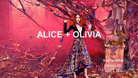 ALICE + OLIVIA Kristine Gahan Fashion 100 April 1, 2015.