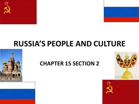 RUSSIA’S PEOPLE AND CULTURE CHAPTER 15 SECTION 2.