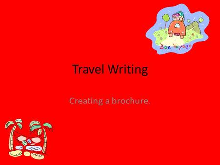 Travel Writing Creating a brochure..