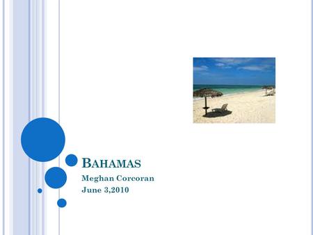 B AHAMAS Meghan Corcoran June 3,2010. T ABLE OF C ONTENT Climate if The Bahamas How to get to the Bahamas Hotels Main attractions Food and dining What.