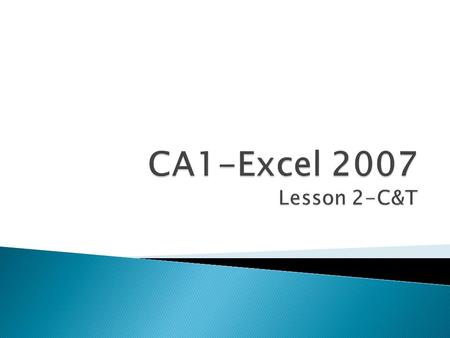 CA1-Excel 2007 Lesson 2-C&T.