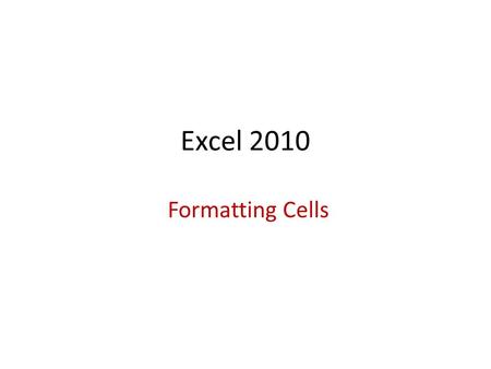 Excel 2010 Formatting Cells. Formatting text To change the font: