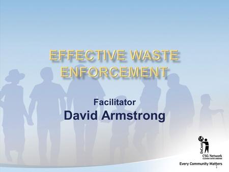 1 Facilitator David Armstrong. 2 You have the power to serve a notice requiring businesses to clear litter that has arisen because of their business as.