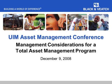 UIM Asset Management Conference Management Considerations for a Total Asset Management Program December 9, 2008.