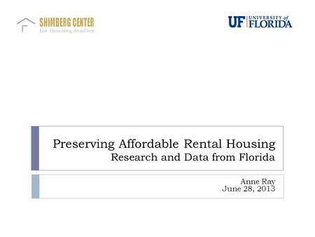 Preserving Affordable Rental Housing Research and Data from Florida Anne Ray June 28, 2013.