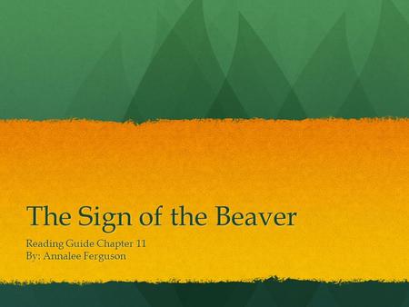 The Sign of the Beaver Reading Guide Chapter 11 By: Annalee Ferguson.