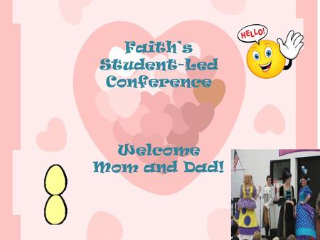 Faith’s Student-Led Conference Welcome Mom and Dad!